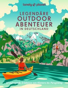 Legendäre Outdoorabenteuer in Deutschland, Lonely Planet: Lonely Planet Bildband